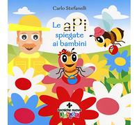 Le api spiegate ai bambini. Ediz. a colori