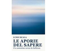 Le aporie del sapere. Un cammino verso la bellezza