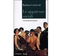 Le apparenze sociali. Una filosofia del prestigio - Carnevali Barbara