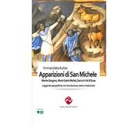 Le apparizioni di san Michele. Monte Gargano, Mont-Saint-Michel, Sacra in Val di Susa. Leggende agiografiche con introduzione, testo e traduzione