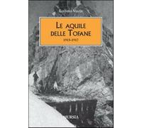Le aquile delle Tofane. 1915-1917 - Viazzi Luciano