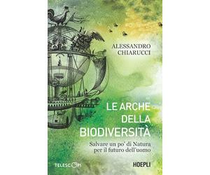 LE ARCHE DELLA BIODIVERSITA' - CHIARUCCI ALESSANDRO - HOEPLI