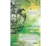 Libri Chiarucci Alessandro - Le Arche Della Biodiversita. Salvare Un Po' Di Natu