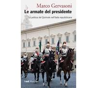 Le armate del presidente. La politica del Quirinale nell'Italia repubblicana