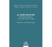 Le armi bianche. Disciplina giuridica dal codice sardo ad oggi