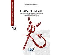 Le armi del nemico. Le strategie dei nemici della verità, gli errori dei cattolici