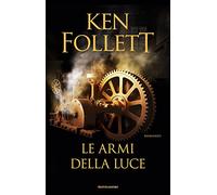 LE ARMI DELLA LUCE - FOLLETT KEN - MONDADORI