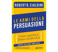 LE ARMI DELLA PERSUASIONE - CIALDINI ROBERT B. - Giunti Editore