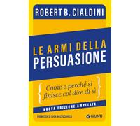 Le armi della persuasione Come e perché si finisce col dire di sì
