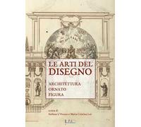 Le arti del disegno. Architettura, ornato, figura