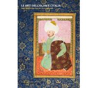 Le arti dell’Islam e l’Italia. Dalla Spagna alla Cina, per terra e per mare [Pap