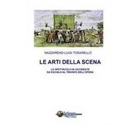 Le arti della scena. Lo spettacolo in Occidente da Eschilo al trionfo dell'opera. Con CD-ROM
