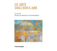 Le arti dell'educare - Antonacci Francesca, Berni Veronica