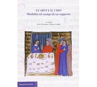 Le arti e il cibo. Modalità ed esempi di un rapporto [Paperback] [Oct 15, 2014]