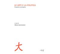 Le arti e la politica. Prospettive sociologiche - Gammaitoni M. (cur.)