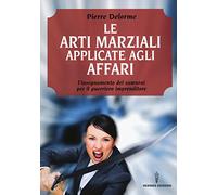 Le arti marziali applicate agli affari. L'insegnamento dei samurai per il guerriero imprenditore