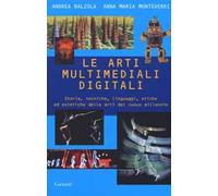 Le arti multimediali digitali. Storia, tecniche, linguaggi, etiche ed estetiche del nuovo millennio