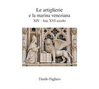 Le artiglierie e la marina veneziana : XIV° - fine XVI° secolo