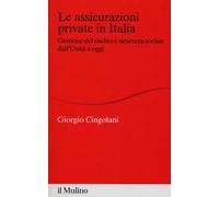 Le assicurazioni private in Italia. Gestione del rischio e sicurezza sociale dall'Unità a oggi
