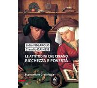 Le attitudini che creano ricchezza e povertà. Economia e grafologia. Ediz. plastificata