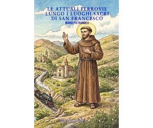 Le attuali ferrovie lungo i luoghi santi di San Francesco