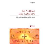 Le audaci del Vangelo. Maria di Magdala e Angela Merici