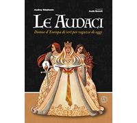Le audaci. Donne d'Europa di ieri per ragazze di oggi