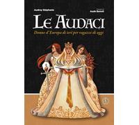 Le audaci. Donne d'Europa di ieri per ragazze di oggi - [Ferrogallico]
