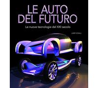 Le auto del futuro. Le nuove tecnologie del XXI secolo. Ediz. illustrata