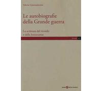 Le autobiografie della Grande guerra. La scrittura del ricordo e della lontananza