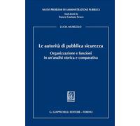 Le autorità di pubblica sicurezza. Organizzazione e funzioni in un'analisi...