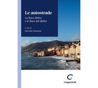 Le autostrade. La linea diritta e le linee del diritto. Atti del convegno ...