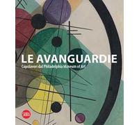 Le Avanguardie. Capolavori del Philadelphia Museum of Art. Ediz. illustrata