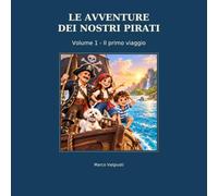 LE AVVENTURE DEI NOSTRI PIRATI: Volume 1 - Il primo viaggio
