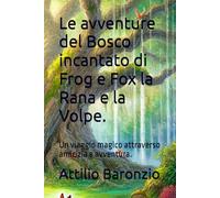 Le avventure del Bosco incantato di Frog e Fox la Rana e la Volpe.: Un viaggio magico attraverso amicizia e avventura.