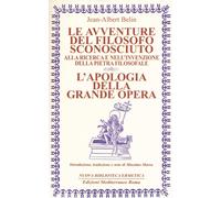 Le avventure del filosofo sconosciuto alla ricerca e nell'invenzione della pietra filosofale. L'apologia della grande opera