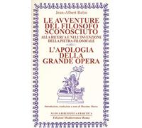 Le avventure del filosofo sconosciuto alla ricerca e nell'invenzione della pietra filosofale. L'apologia della grande opera