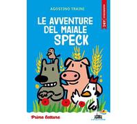 Le avventure del maiale Speck. Stampatello maiuscolo. Ediz. a colori