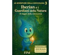 LE AVVENTURE DELLA GOCCIOLINA CURIOSA 3: IBERIAN E I GUARDIANI DELLA NATURA - IL VIAGGIO DELLA CONOSCENZA