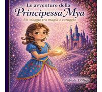 Le avventure della principessa Mya: Un viaggio tra magia e coraggio