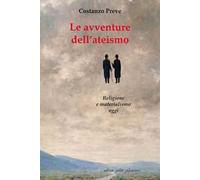 Le avventure dell'ateismo. Religione e materialismo oggi