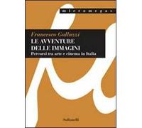 Le avventure delle immagini. Percorsi tra arte e cinema in Italia