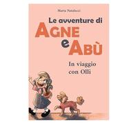 Le avventure di Agne e Abù. Ediz. illustrata