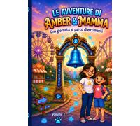 Le avventure di Amber & Mamma - Volume 1: Una giornata al parco divertimenti