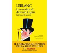 Le avventure di Arsenio Lupin. Ladro gentiluomo. Ediz. integrale