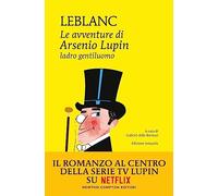 Le avventure di Arsenio Lupin. Ladro gentiluomo. Ediz. integrale