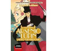 Le avventure di Arsenio Lupin. Ladro gentiluomo. Manga classici
