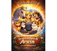 Le avventure di Arwin. La casa che guarisce