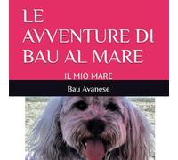 LE AVVENTURE DI BAU AL MARE: IL MIO MARE