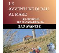 LE AVVENTURE DI BAU AL MARE: LE CONCHIGLIE TRA FANTASIA E REALTÀ
